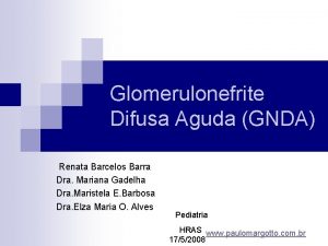 Glomerulonefrite Difusa Aguda GNDA Renata Barcelos Barra Dra