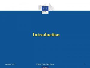 Introduction October 2015 SDMX Tools Task Force Eurostat