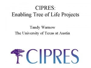 CIPRES Enabling Tree of Life Projects Tandy Warnow