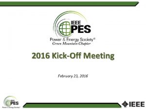 2016 KickOff Meeting February 23 2016 IEEE PES