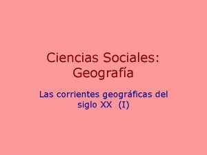 Ciencias Sociales Geografa Las corrientes geogrficas del siglo