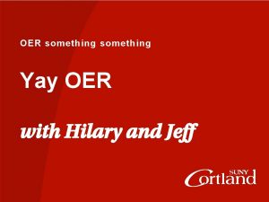 OER something Yay OER with Hilary and Jeff