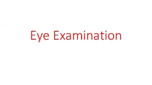 Eye Examination Principles of optics Light rays are