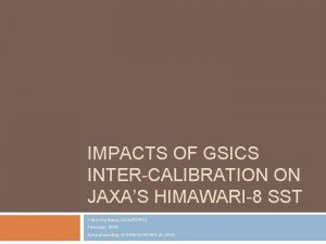 IMPACTS OF GSICS INTERCALIBRATION ON JAXAS HIMAWARI8 SST