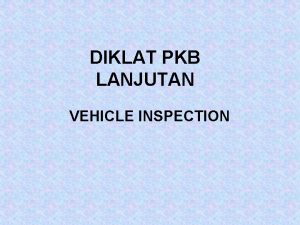 DIKLAT PKB LANJUTAN VEHICLE INSPECTION PENGUJIAN KENDARAAN BERMOTOR