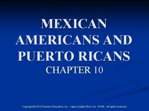 MEXICAN AMERICANS AND PUERTO RICANS CHAPTER 10 Copyright