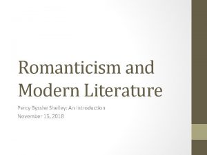 Romanticism and Modern Literature Percy Bysshe Shelley An
