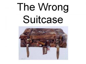The Wrong Suitcase When the bombs started to