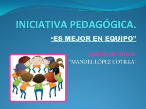 INICIATIVA PEDAGGICA ES MEJOR EN EQUIPO JARDIN DE