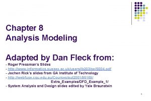 Chapter 8 Analysis Modeling Adapted by Dan Fleck