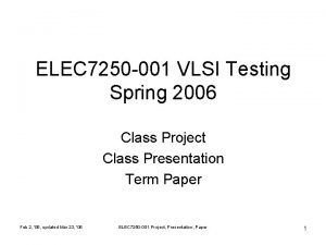 ELEC 7250 001 VLSI Testing Spring 2006 Class