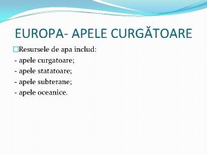 EUROPA APELE CURGTOARE Resursele de apa includ apele