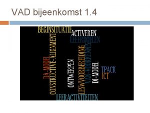 VAD bijeenkomst 1 4 Inhoud VAD bijeenkomst 1