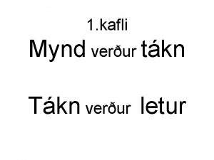 1 kafli Mynd verur tkn Tkn verur letur