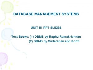 DATABASE MANAGEMENT SYSTEMS UNITIII PPT SLIDES Text Books
