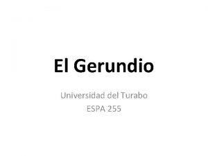 El Gerundio Universidad del Turabo ESPA 255 El