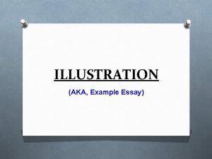 ILLUSTRATION AKA Example Essay THE RHETORICAL MODE RHETORICAL