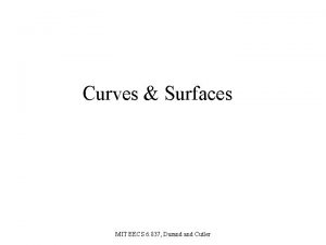 Curves Surfaces MIT EECS 6 837 Durand Cutler