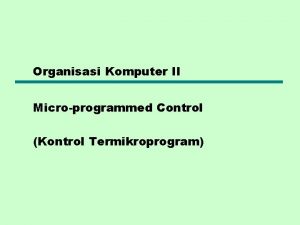 Organisasi Komputer II Microprogrammed Control Kontrol Termikroprogram Hardwired