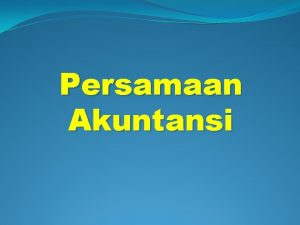 Persamaan Akuntansi Tujuan Instruksional Khusus Setelah mengikuti perkuliahan