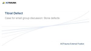 Tibial Defect Case for small group discussion Bone