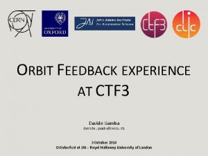 ORBIT FEEDBACK EXPERIENCE AT CTF 3 Davide Gamba