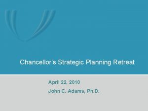 Chancellors Strategic Planning Retreat April 22 2010 John