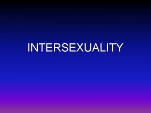 INTERSEXUALITY ABNORMAL SEXUAL DEVELOPMENT 1 Sex chromosome abnormality