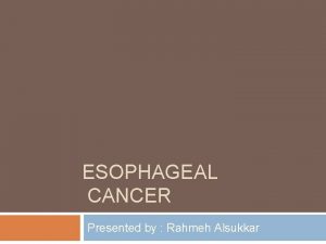 ESOPHAGEAL CANCER Presented by Rahmeh Alsukkar Nonepithelial primary