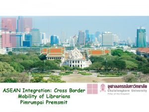 ASEAN Integration Cross Border Mobility of Librarians Pimrumpai