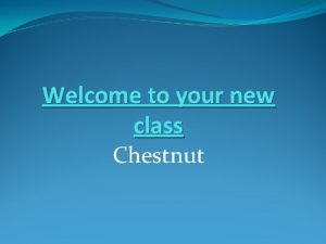 Welcome to your new class Chestnut Timetable 2013