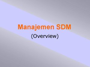 Manajemen SDM Overview Mata kuliah ini membahas Manajemen