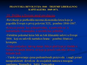 FRANCUSKA REVOLUCIJA 1848 TRIJUMF LIBERALNOG KAPITALIZMA 1849 1871