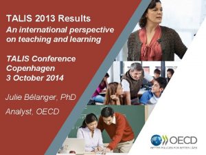 TALIS 2013 Results An international perspective on teaching
