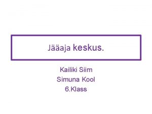 Jaja keskus Kailiki Siim Simuna Kool 6 Klass