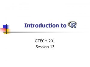 Introduction to GTECH 201 Session 13 What is