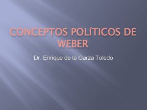 CONCEPTOS POLTICOS DE WEBER Dr Enrique de la