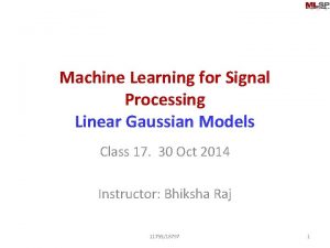 Machine Learning for Signal Processing Linear Gaussian Models