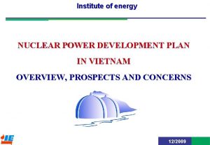 Institute of energy NUCLEAR POWER DEVELOPMENT PLAN IN