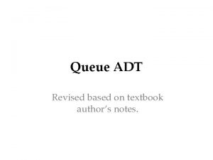 Queue ADT Revised based on textbook authors notes