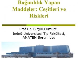 Bamllk Yapan Maddeler eitleri ve Riskleri Prof Dr