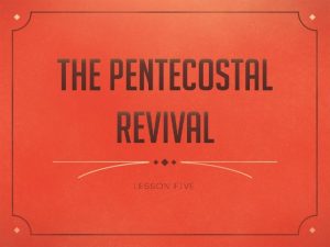 The Pentecostal Revival The Pentecostal Revival traveled with