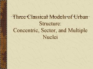 Three Classical Models of Urban Structure Concentric Sector