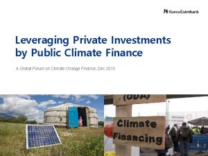 Leveraging Private Investments by Public Climate Finance A
