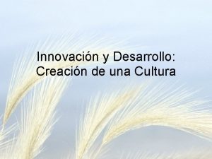 Innovacin y Desarrollo Creacin de una Cultura Introduccin