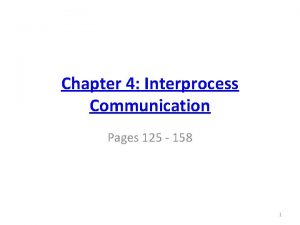 Chapter 4 Interprocess Communication Pages 125 158 1