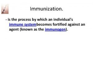 Immunization is the process by which an individuals