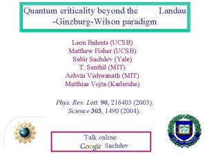 Quantum criticality beyond the Landau GinzburgWilson paradigm Leon