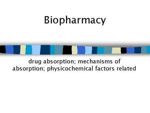 Biopharmacy drug absorption mechanisms of absorption physicochemical factors