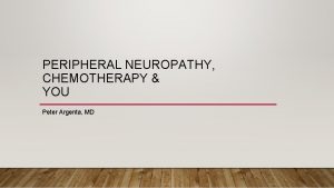 PERIPHERAL NEUROPATHY CHEMOTHERAPY YOU Peter Argenta MD DEFINITION